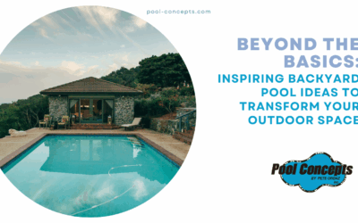 Beyond the Basics: Inspiring Backyard Pool Ideas to Transform Your Outdoor Space